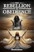 From Rebellion to Obedience...