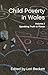 Child Poverty in Wales, Volume 2: Speaking Truth to Power