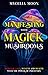 Manifesting With Magick Mushrooms: Manifest Love, Wealth and Health