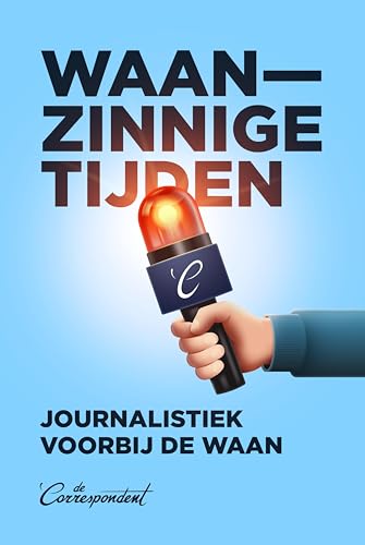Waanzinnige tijden: Journalistiek voorbij de waan (Dutch Edition)