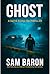 GHOST: "An up all night thriller that keeps you guessing until the very end!" (Katie Ford FBI Thrillers)