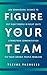 Figure Out Your Team: Use B...