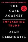 Book cover for The Case Against Impeaching Trump
