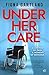 Under Her Care: A tense literary thriller that will leave you questioning every decision