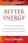 Better Energy: Why Health, Hormones, and Metabolism Depend on How Well You Turn Your Food Into Energy