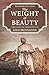 The Weight of Beauty by John Broughton
