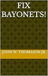 Fix Bayonets!