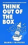 Think Out of the Box: Why Conventional Thinking Is Holding You Back Think Out of the Box: Why Conventional Thinking Is Holding You Back
