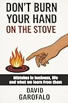 Don't Burn Your Hand on the Stove: Mistake in business, life and what we learn from them