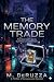 The Memory Trade by M. DeRuzza The Memory Trade by M. DeRuzza