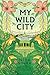 My Wild City: Finding Nature, Meaning, and Hope in India’s Capital