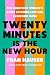Twenty Minutes Is the New H...