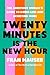 Twenty Minutes Is the New H...