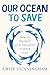 Our Ocean to Save: How to Protect Our Greatest Climate Ally
