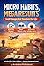 Micro Habits, Mega Results:...