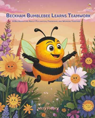 Beckham Bumblebee Learns Teamwork: A Bee Adventure About Pollination, Friendship, and Working Together (Pollinator Path Series)