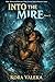 Into the Mire by Kora Valeka