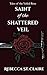 Saint of the Shattered Veil (Tales of the Veiled Rose)