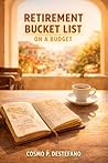 Retirement Bucket List on a Budget: Explore the World, Embrace New Adventures, and Make Lasting Memories Without Spending a Fortune