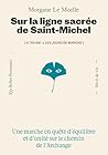 Sur la ligne sacrée de saint Michel - Une marche en quête d'équilibre et d'unité sur le chemin de l'Archange