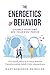 The Energetics of Behavior:...
