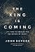 King Is Coming by John Bevere King Is Coming by John Bevere