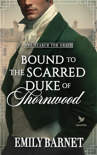 Bound to the Scarred Duke of Thornwood: A Historical Regency Romance Novel (“The Search for Grace” Book 3)