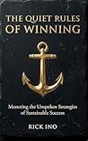 The Quiet Rules of Winning: Mastering the Unspoken Strategies of Sustainable Success