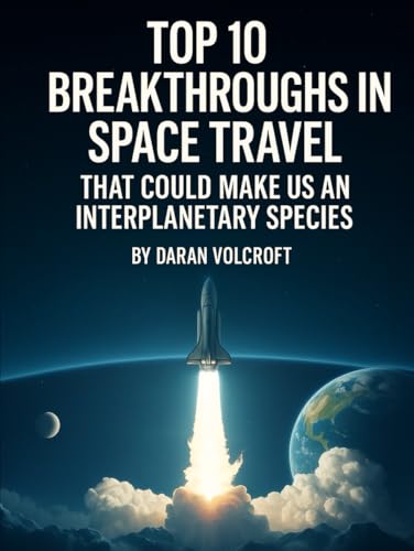 Top 10 Breakthroughs in Space Travel: That Could Make Us an Interplanetary Species (Future Talk)