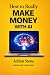 How to Really Make Money wi...