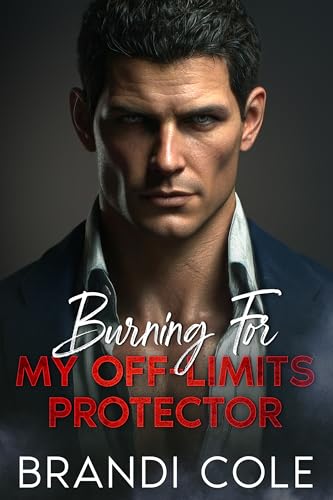 Burning For My Off-Limits Protector: An Off-Limits Brother's Best Friend Romantic Suspense (Kindle Edition)