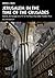 Jerusalem in the Time of the Crusades by Adrian J. Boas
