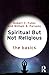 Spiritual But Not Religious...