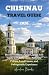 CHISINAU TRAVEL GUIDE 2026:...