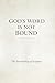 God's Word Is Not Bound: Th...