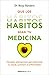 Que los hábitos sean tu medicina: Consejos atemporales para optimizar tu salud y prevenir la enfermedad