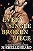 Every Single Broken Piece by Michelle Heard Every Single Broken Piece by Michelle Heard