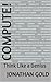 Compute!: Think Like a Geni...