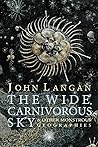 The Wide, Carnivorous Sky and Other Monstrous Geographies by John  Langan