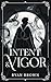 Intent & Vigor: A Standalone Grimdark Epic Fantasy of Prophecy, Blood Magic, and Impossible Choices
