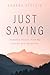 Just Saying by Eugene Stelzig