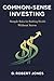 Common-Sense Investing: Simple Rules for Building Wealth Without Stress