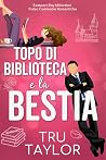 Topo di biblioteca e la Bestia by Tru Taylor