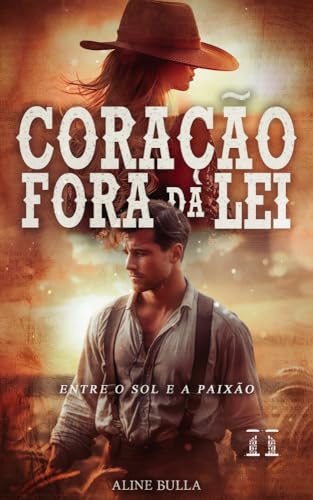 Coração fora da lei : Entre o Sol e a Paixão (Portuguese Edition)