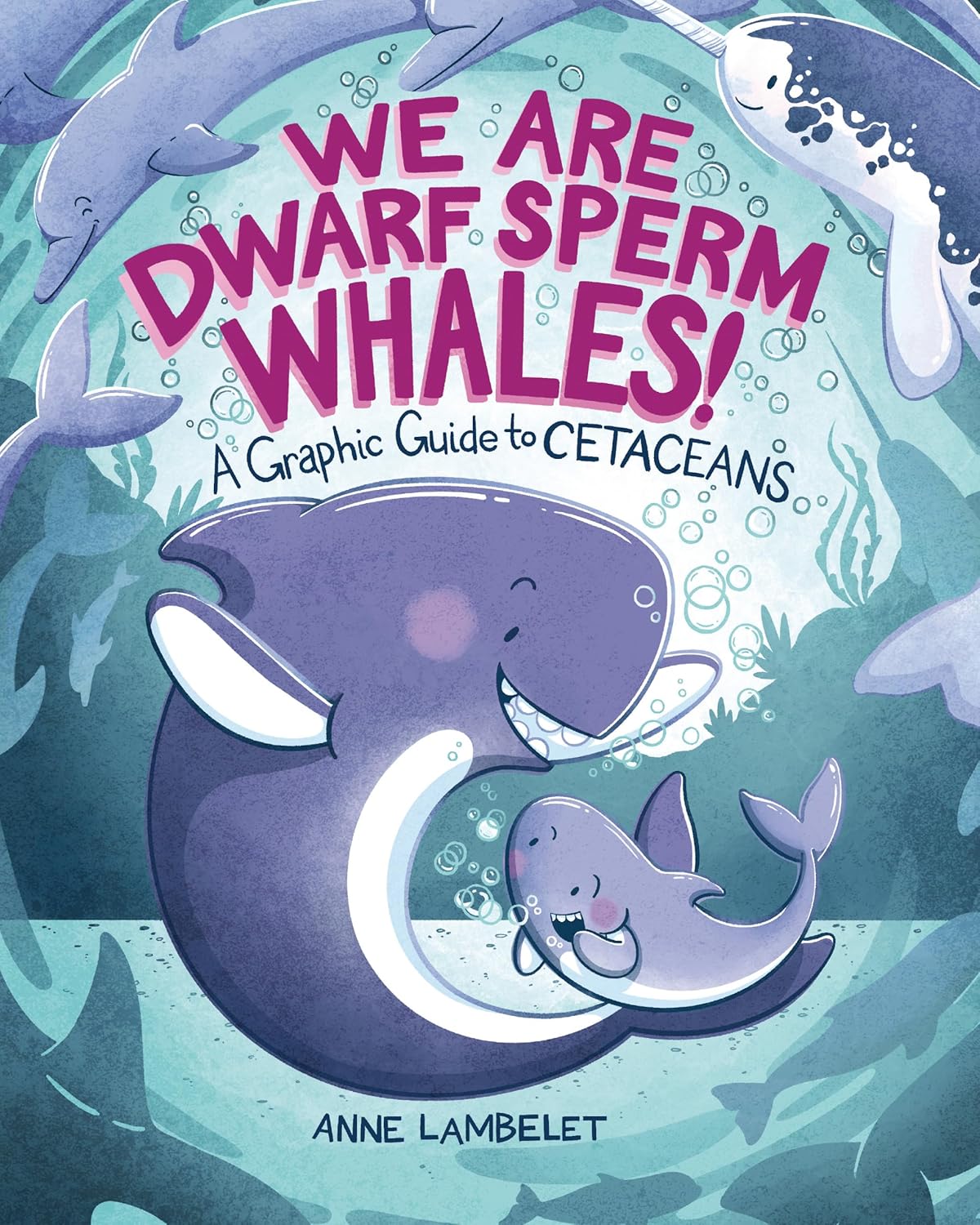 We Are Dwarf Sperm Whales!: A Graphic Guide to Cetaceans