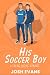 His Soccer Boy: A Grumpy Su...