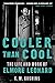 Cooler Than Cool: The Life and Work of Elmore Leonard – The First Definitive Biography of the Acclaimed Crime Writer from Family and Archive Access