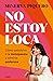 No estoy loca / I'm not crazy (Spanish Edition)