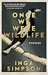 Once We Were Wild...
