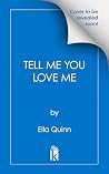 Tell Me You Love Me by Ella Quinn